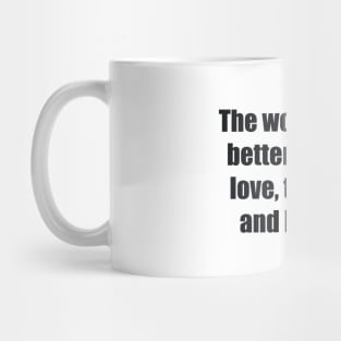 The world can be better if there's love, tolerance and humility Mug